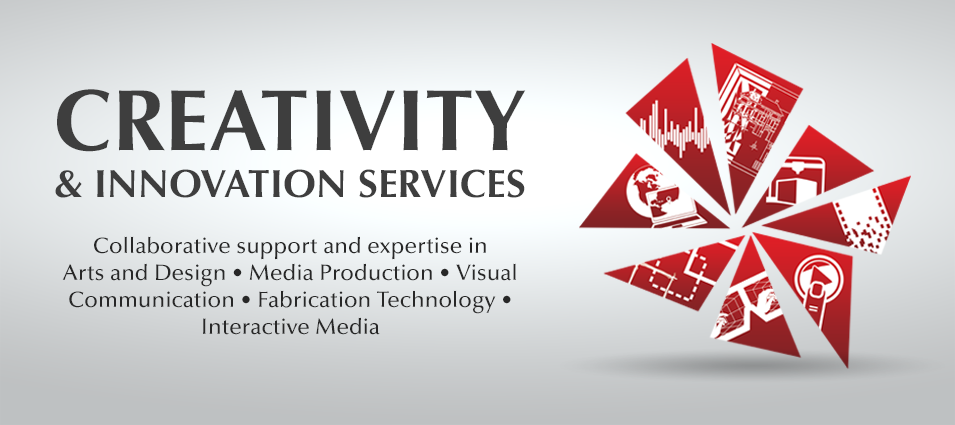 Creativity & Innovation Services. Collaborative support and expertise in Arts, Design, media production, visual communication, fabrication, and Interactive Media.