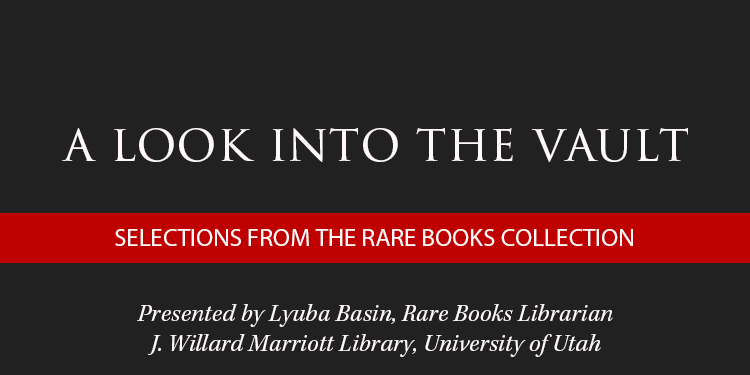 Text graphic for "A Look Into the Vault" presentation by Lyuba Basin showcasing rare books at the J. Willard Marriott Library, University of Utah.