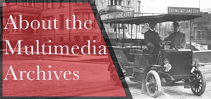 A historic photograph of a tourist car in Salt Lake City with the text About the Multimedia Archives