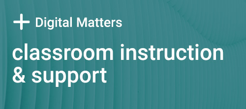 Digital Matters Classroom assistance and support