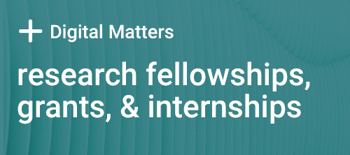 Digtal Matters Fellowships, Internships, and Grants