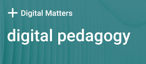 Digital Matters Pedagogy