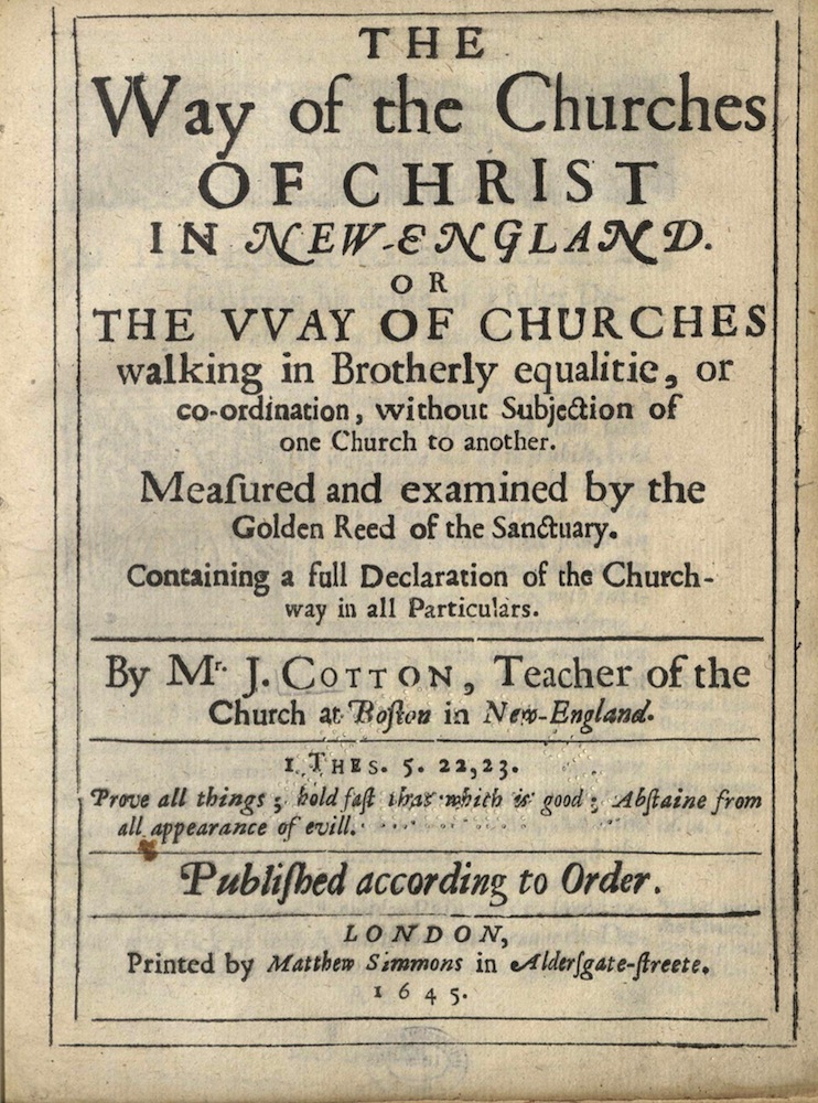 Cotton, The way of the churches of Christ in New England…, 1645